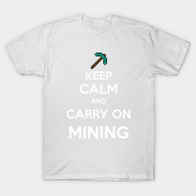 Keep Calm and Carry On Mining T-Shirt-TOZ